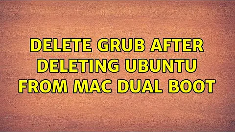 Ubuntu: Delete GRUB after deleting Ubuntu from Mac Dual Boot (2 Solutions!!)