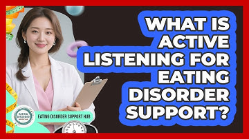 What Is Active Listening For Eating Disorder Support?