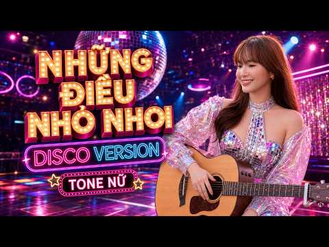 [KARAOKE TONE NỮ] Những Điều Nhỏ Nhoi DISCO - Jang Mi x Nguyễn Hồng Thuận