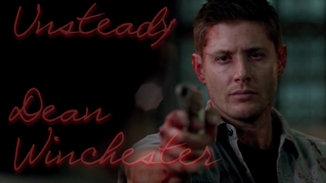Dean Winchester - Unsteady