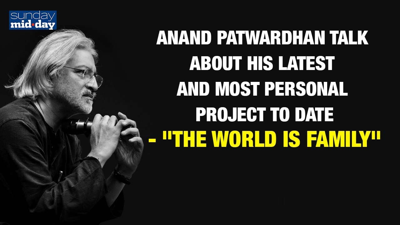 Anand Patwardhan talk about his latest and most personal project to date- "The World is Family"