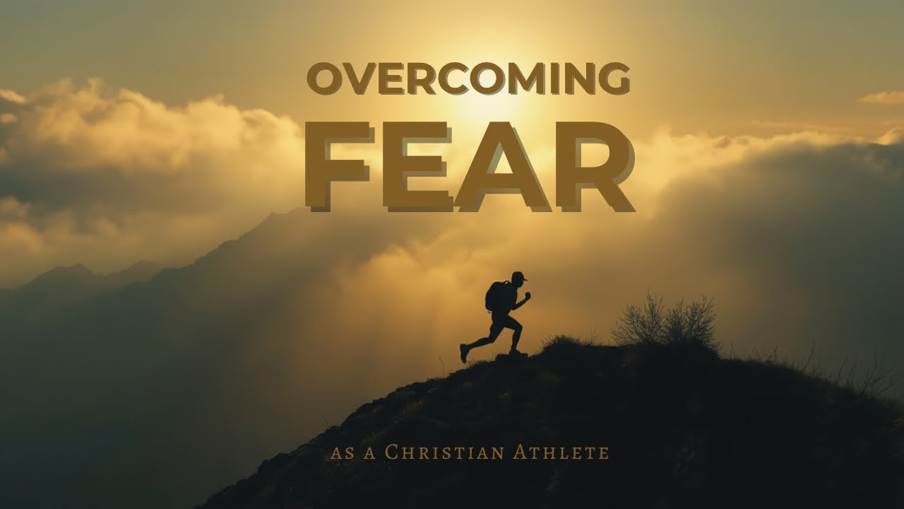 How To Overcome Fear As Christian Athlete