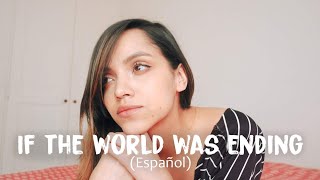 If the world was ending (cover español)