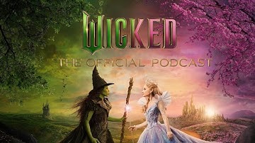 Wicked: The Official Podcast | Inside the New Songs of Wicked: For Good