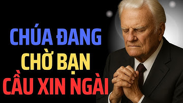 Chúa Đang Chờ Bạn Cầu Xin Ngài – Bài Giảng Thức Tỉnh Đức Tin.