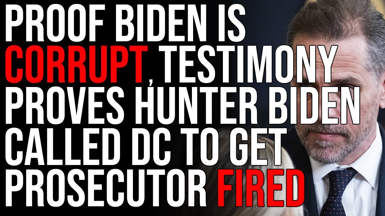 PROOF Biden Is Corrupt, Testimony Proves Hunter Biden Called DC To Get Ukraine Prosecutor FIRED