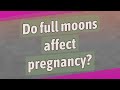 Do full moons affect pregnancy?