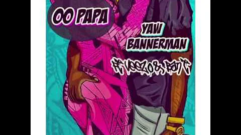 Yaw Bannerman - Oo Papa feat. Veezo & BanT (Audio)