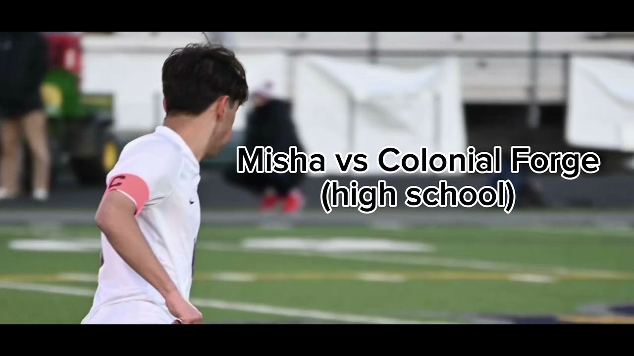 Misha vs Colonial Forge (high school)