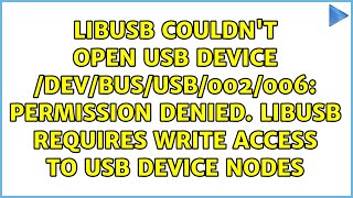 libusb couldn't open USB device /dev/bus/usb/002/006: Permission denied. libusb requires write... Details
