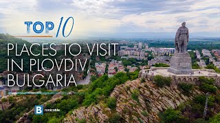 Top 10 Places to Visit in Plovdiv, Bulgaria | Explore the Best Tourist Attractions