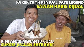 KAKEK 78 TH PENJUAL SATE LEGEND - SAWAH HABIS DIJUAL-Kini Anak Menantu Cucu Sukses Jualan Sate Babi