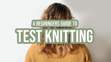 everything you wanted to know about test knitting | kuriaknits