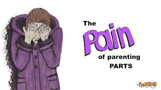 The Pain Of Parenting Parts