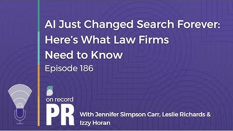 AI Just Changed Search Forever: Here’s What Law Firms Need to Know - On Record PR - Ep. 186