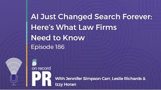 AI Just Changed Search Forever: Here’s What Law Firms Need to Know - On Record PR - Ep. 186