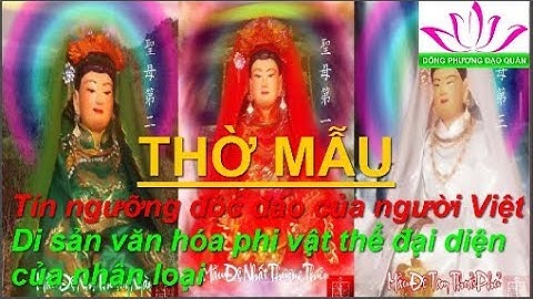 Thờ Mẫu - Tín ngưỡng độc đáo của người Việt