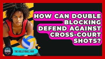 How Can Double Blocking Defend Against Cross-Court Shots? - The Volleyball Hub