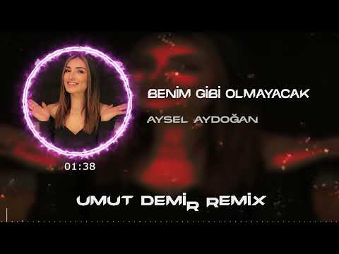 Aysel Aydoğan - Benim Gibi Olmayacak ( Umut Demir Remix )