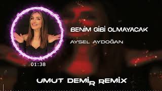 Aysel Aydoğan - Benim Gibi Olmayacak ( Umut Demir Remix )