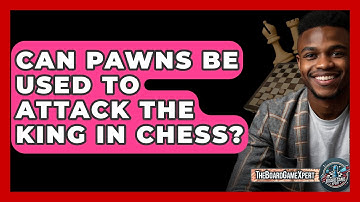 Can Pawns Be Used To Attack The King In Chess? - The Board Game Xpert