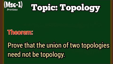 (msc-1)  Prove the union of two topologies need not be topology.