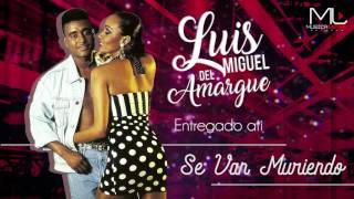 Video thumbnail of "Se Van Muriendo - Luis Miguel del Amargue - Audio Oficial"