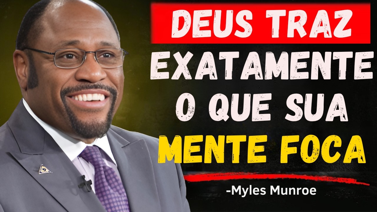 Tudo o que Você Foca, Deus Traz até Você | Myles Munroe