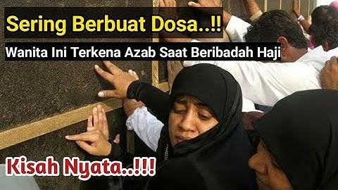 KISAH NYATA KARENA SERING BERBUAT DOSA!! WANITA INI TERKENA AZAB SAAT BERIBADAH HAJI