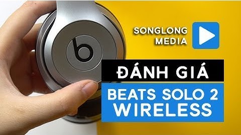 Đánh giá beat solo 2 wireless năm 2024