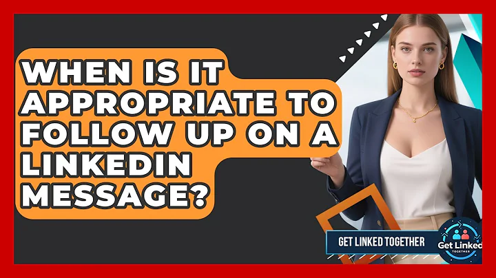 When Is It Appropriate to Follow Up on a LinkedIn Message? | Get Linked Together News