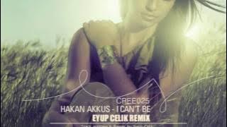Hakan Akkus - I Can't Be (Eyup Celik Remix)