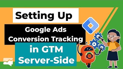 Setting Up Google Ads Conversion Tracking in GTM Server-Side