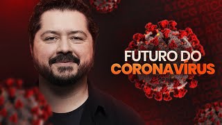Qual o Futuro do Coronavírus e da COVID-19?