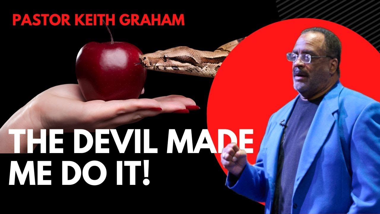 The Devil Made Me Do It | Pastor Keith Graham