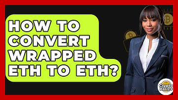 How to Convert Wrapped ETH to ETH? - CryptoBasics360.com