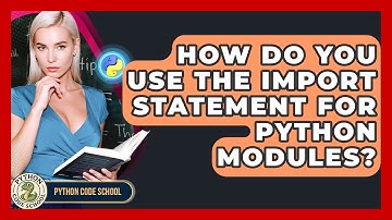 How Do You Use The Import Statement For Python Modules? - Python Code School
