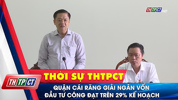 Quận Cái Răng giải ngân vốn đầu tư công đạt trên 29% kế hoạch | Cần Thơ TV