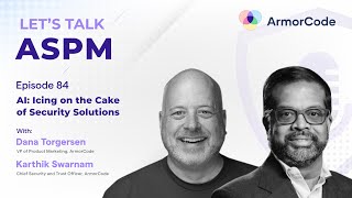 AI: Icing on the Cake of Security Solutions | Let's Talk ASPM #84