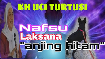 Nafsu Laksana Anjing Hitam || Abuya Uci Turtusi