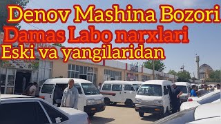 Denov mashina bozori Damas Labo narxlari eski va yangilaridan hamasidan bor