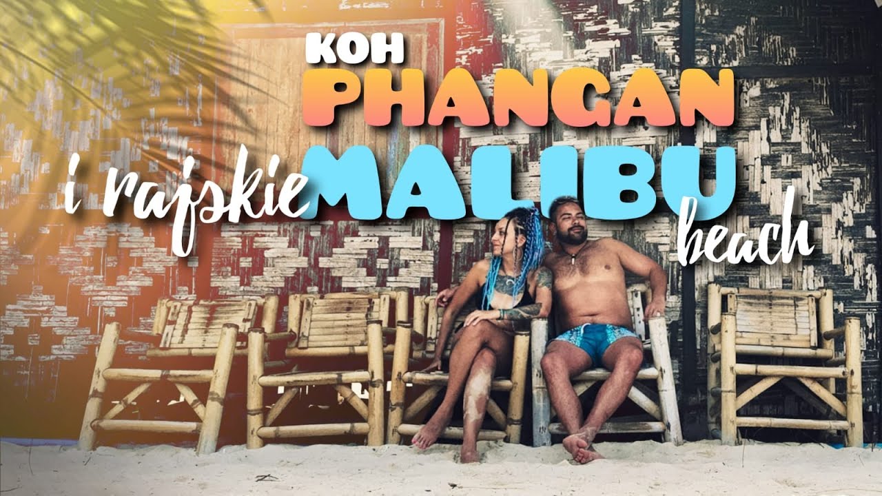 ODCINEK 5 - TAJLANDIA: KOH PHANGAN - rajska plaża MALIBU i...stuletnie jajo na śniadanie
