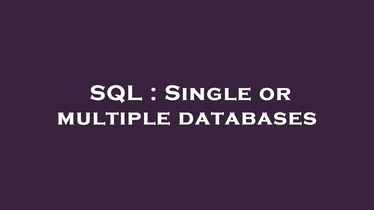 SQL : Single or multiple databases - YouTube