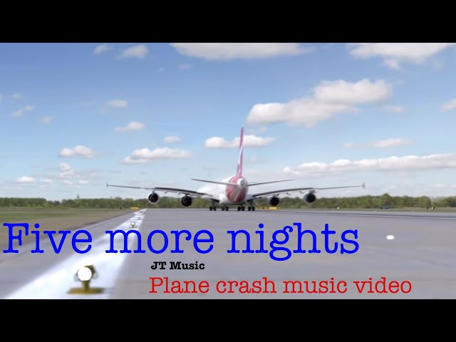 ~Five more nights~ (JT music) Plane crash music video class=