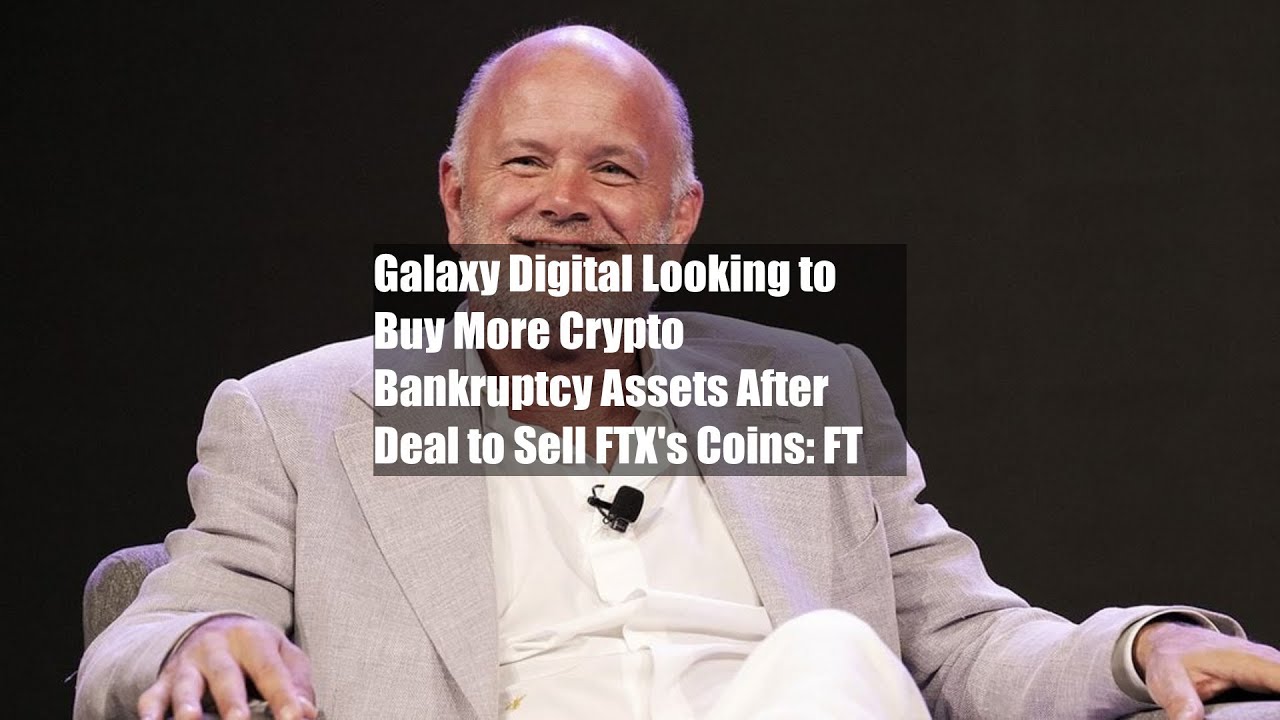 Galaxy Digital Looking to Buy More Crypto Bankruptcy Assets After Deal to Sell FTX's Coins: FT