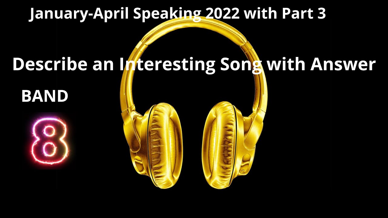 DESCRIBE AN INTERESTING SONG CUE CARD WITH PART3. IELTS SPEAKING