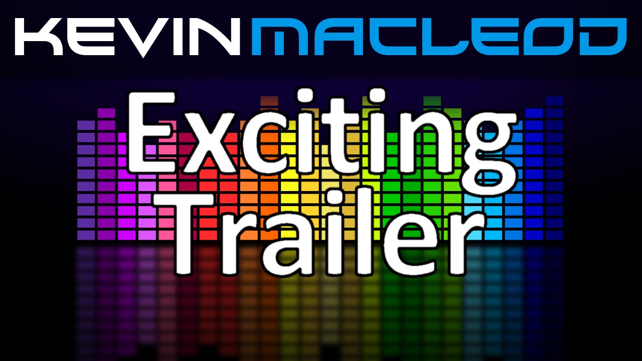 Watch Kevin MacLeod: Exciting Trailer on YouTube Watch Kevin MacLeod: Exciting Trailer on YouTube
