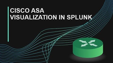 Cisco ASA Visualization in Splunk
