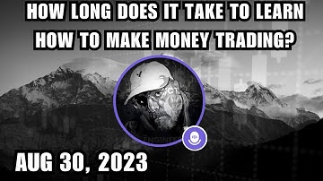 ICT Twitter Space | How Long Does It Take To Learn How To Make Money Trading? | August 30, 2023