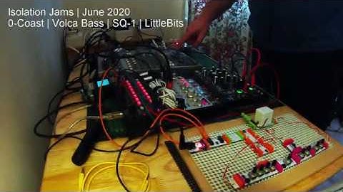 Isolation Jams | 0-Coast | Volca Bass | SQ-1 | LittleBits